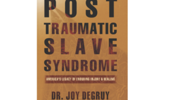 Joy DeGruy, "Post Traumatic Slave Syndrome."